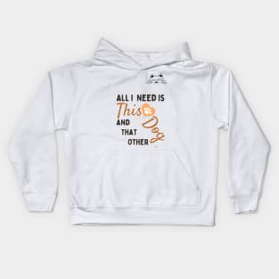 all i need is this dog and that other dog | just for Dog Lover Kids Hoodie